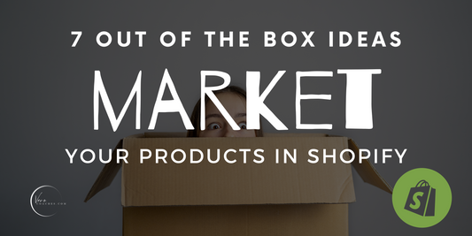 7 Creative Out-of-the-Box Ideas to Market Your Products in Shopify